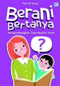 Berani Bertanya : Mengembangkan Cara Berpikir Anak