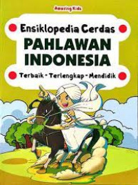 Ensiklopedia Cerdas : Pahlawan Indonesia