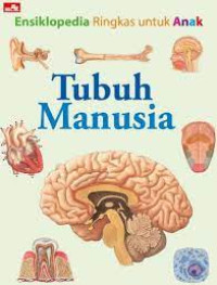 Ensiklopedia Ringkas untuk Anak : Tubuh Manusia