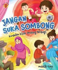 Jangan Suka Sombong : Kumpulan Kisah Tentang Berbagi