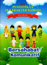 Seri Pendidikan 18 Karakter Bangsa : Bersahabat/ Komunikatif