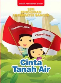 Seri Pendidikan 18 Karakter Bangsa : Cinta Tanah Air