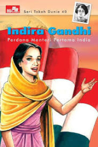 Seri tokoh dunia 40 :Indira Gandhi; wanita pertama perdana menteri India