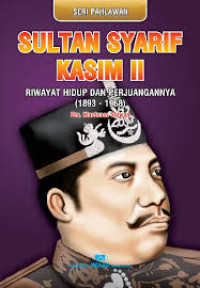 Sultan Syarif Kasim II : Riwayat Hidup dan Perjuangannya 1893-1968