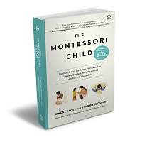 The montessori child : panduan orang tua dalam membesarkan anak yang berdaya, berpikir kreatif, dan berhati welas asih