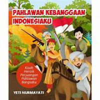 Pahlawan Kebanggaan Indonesiaku: Kisah Heroik Perjuangan Pahlawan Bangsaku